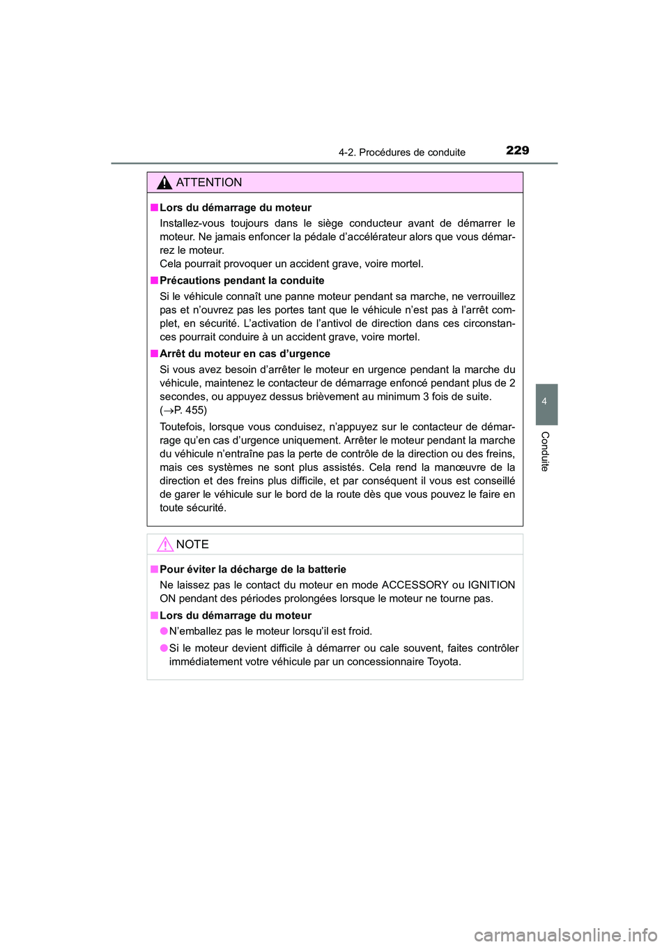 TOYOTA 4RUNNER 2017  Manuel du propriétaire (in French) 2294-2. Procédures de conduite
4
Conduite
4RUNNER (D)_(OM35B37D)
AT T E N T I O N
■Lors du démarrage du moteur
Installez-vous toujours dans le siège conducteur avant de démarrer le
moteur. Ne ja