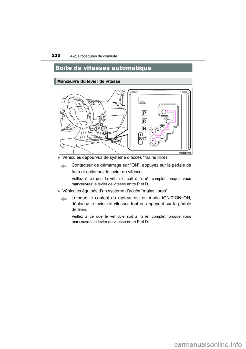TOYOTA 4RUNNER 2017  Manuel du propriétaire (in French) 2304-2. Procédures de conduite
4RUNNER (D)_(OM35B37D)
�XVéhicules dépourvus de système d’accès “mains libres”Contacteur de démarrage sur “ON”, appuyez sur la pédale de
frein et action