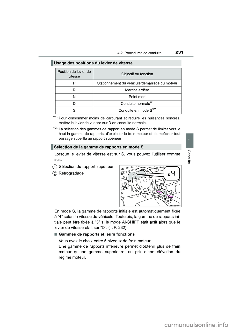 TOYOTA 4RUNNER 2017  Manuel du propriétaire (in French) 2314-2. Procédures de conduite
4
Conduite
4RUNNER (D)_(OM35B37D)
*1: Pour consommer moins de carburant et réduire les nuisances sonores,
mettez le levier de vitesse sur D en conduite normale.
*2: La