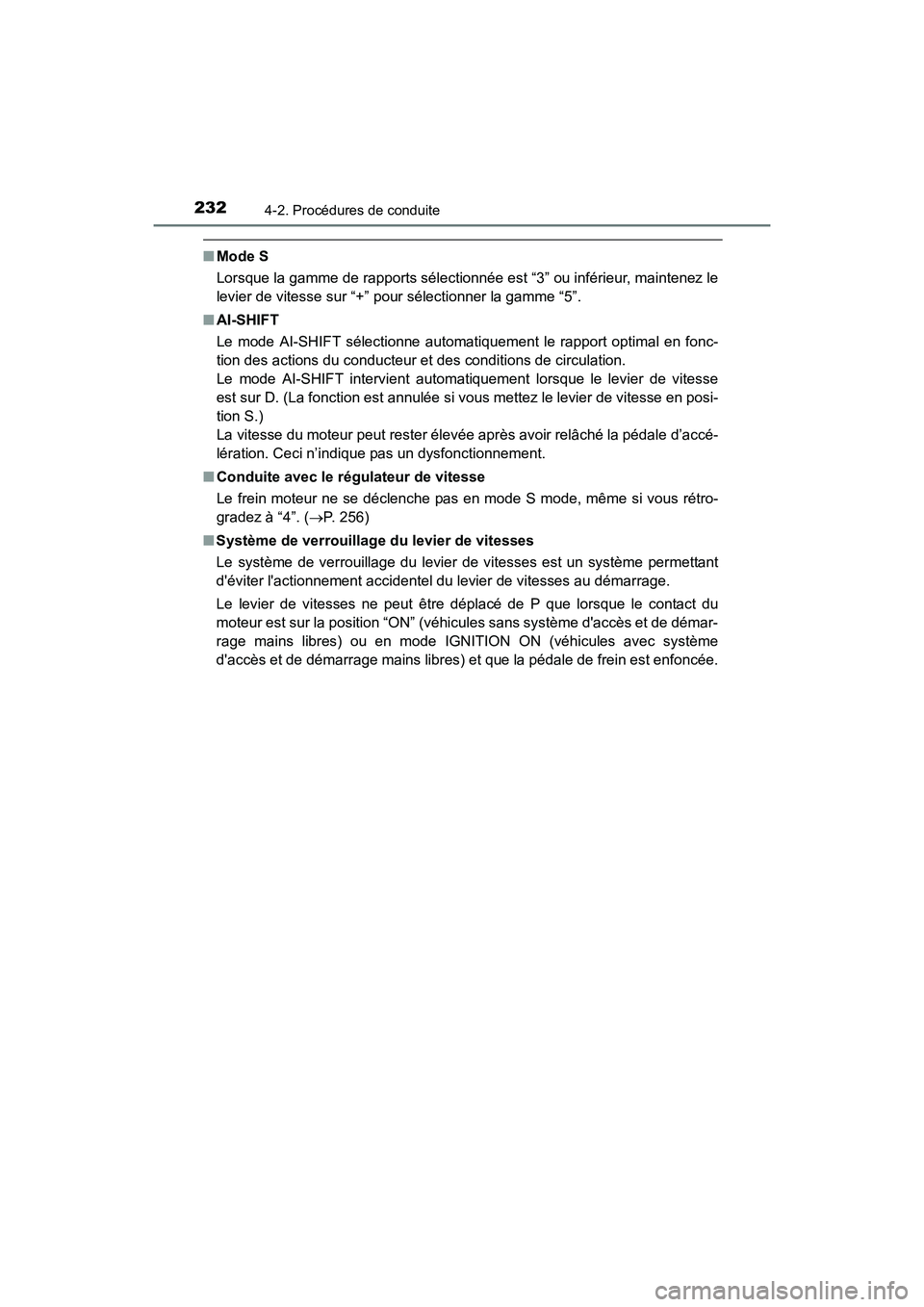 TOYOTA 4RUNNER 2017  Manuel du propriétaire (in French) 2324-2. Procédures de conduite
4RUNNER (D)_(OM35B37D)
■Mode S
Lorsque la gamme de rapports sélectionnée est “3” ou inférieur, maintenez le
levier de vitesse sur “+” pour sélectionner la