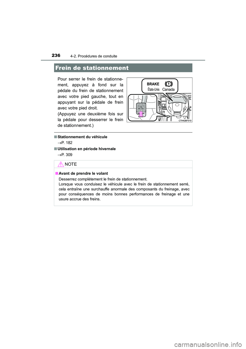 TOYOTA 4RUNNER 2017  Manuel du propriétaire (in French) 2364-2. Procédures de conduite
4RUNNER (D)_(OM35B37D)
Pour serrer le frein de stationne-
ment, appuyez à fond sur la
pédale du frein de stationnement
avec votre pied gauche, tout en
appuyant sur la