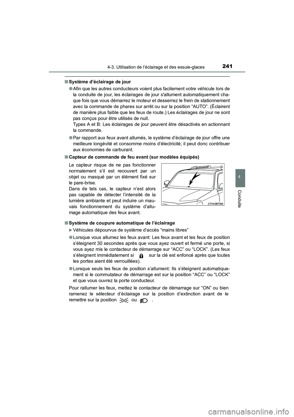 TOYOTA 4RUNNER 2017  Manuel du propriétaire (in French) 2414-3. Utilisation de l’éclairage et des essuie-glaces
4
Conduite
4RUNNER (D)_(OM35B37D)
■Système d’éclairage de jour
●Afin que les autres conducteurs voient plus facilement votre véhicul