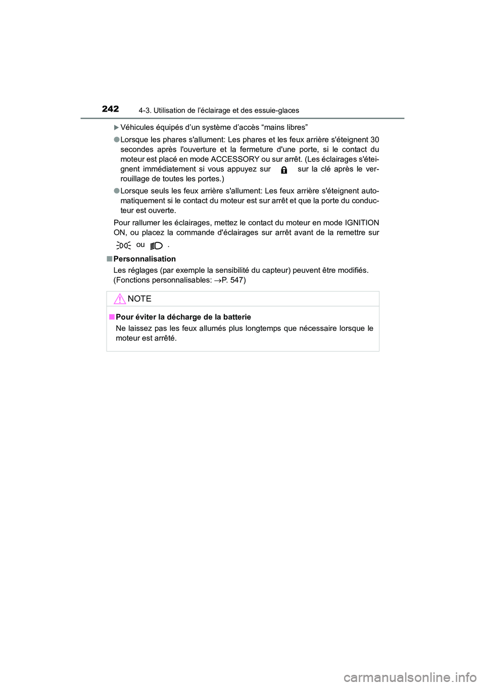 TOYOTA 4RUNNER 2017  Manuel du propriétaire (in French) 2424-3. Utilisation de l’éclairage et des essuie-glaces
4RUNNER (D)_(OM35B37D)
�XVéhicules équipés d’un système d’accès “mains libres”
● Lorsque les phares sallument: Les phares et 