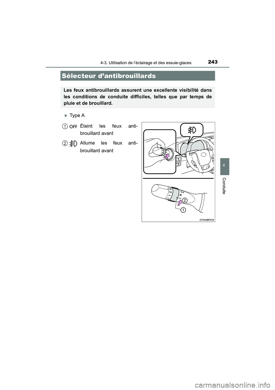 TOYOTA 4RUNNER 2017  Manuel du propriétaire (in French) 2434-3. Utilisation de l’éclairage et des essuie-glaces
4
Conduite
4RUNNER (D)_(OM35B37D)
�XType AÉteint les feux anti-
brouillard avant
Allume les feux anti-
brouillard avant
Sélecteur d’antib