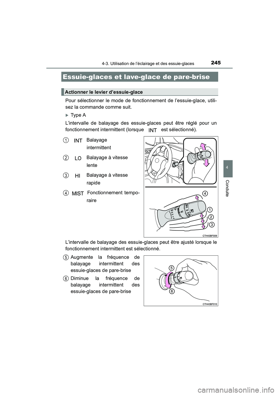 TOYOTA 4RUNNER 2017  Manuel du propriétaire (in French) 2454-3. Utilisation de l’éclairage et des essuie-glaces
4
Conduite
4RUNNER (D)_(OM35B37D)
Pour sélectionner le mode de fonctionnement de l’essuie-glace, utili-
sez la commande comme suit.
�XType