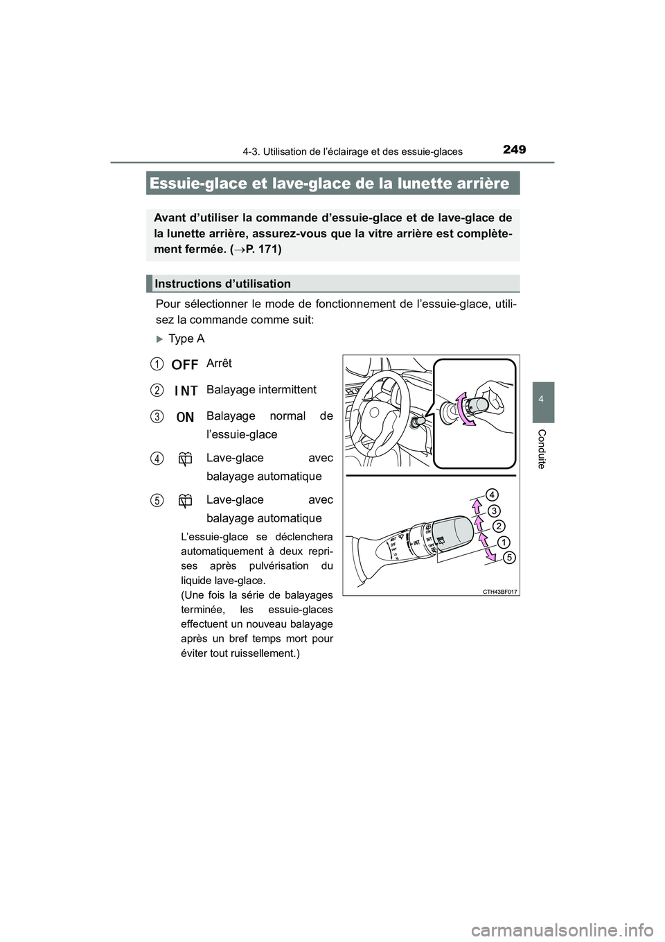 TOYOTA 4RUNNER 2017  Manuel du propriétaire (in French) 2494-3. Utilisation de l’éclairage et des essuie-glaces
4
Conduite
4RUNNER (D)_(OM35B37D)
Pour sélectionner le mode de fonctionnement de l’essuie-glace, utili-
sez la commande comme suit:
�XType