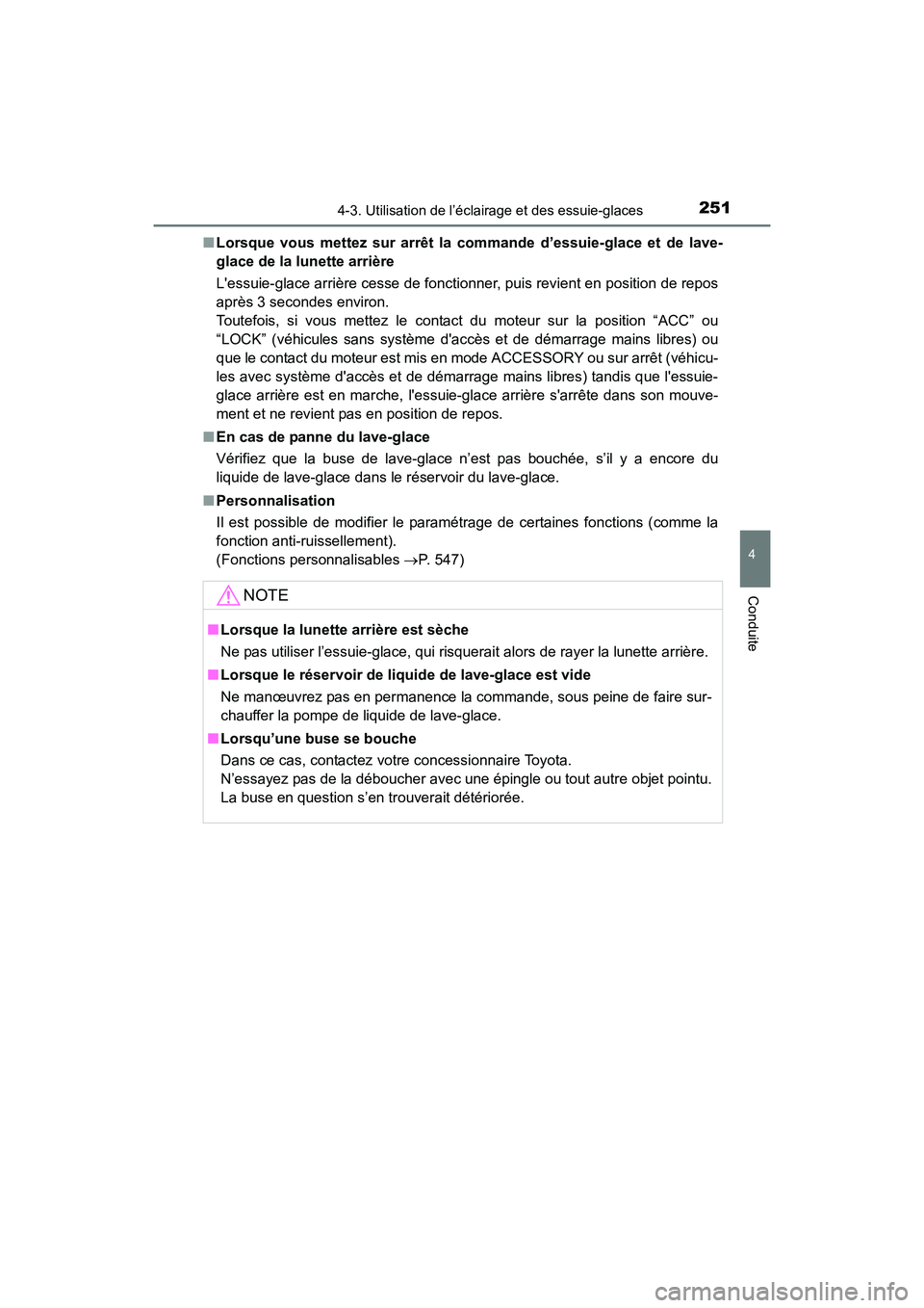 TOYOTA 4RUNNER 2017  Manuel du propriétaire (in French) 2514-3. Utilisation de l’éclairage et des essuie-glaces
4
Conduite
4RUNNER (D)_(OM35B37D)■
Lorsque vous mettez sur arrêt la commande d’essuie-glace et de lave-
glace de la lunette arrière
Le
