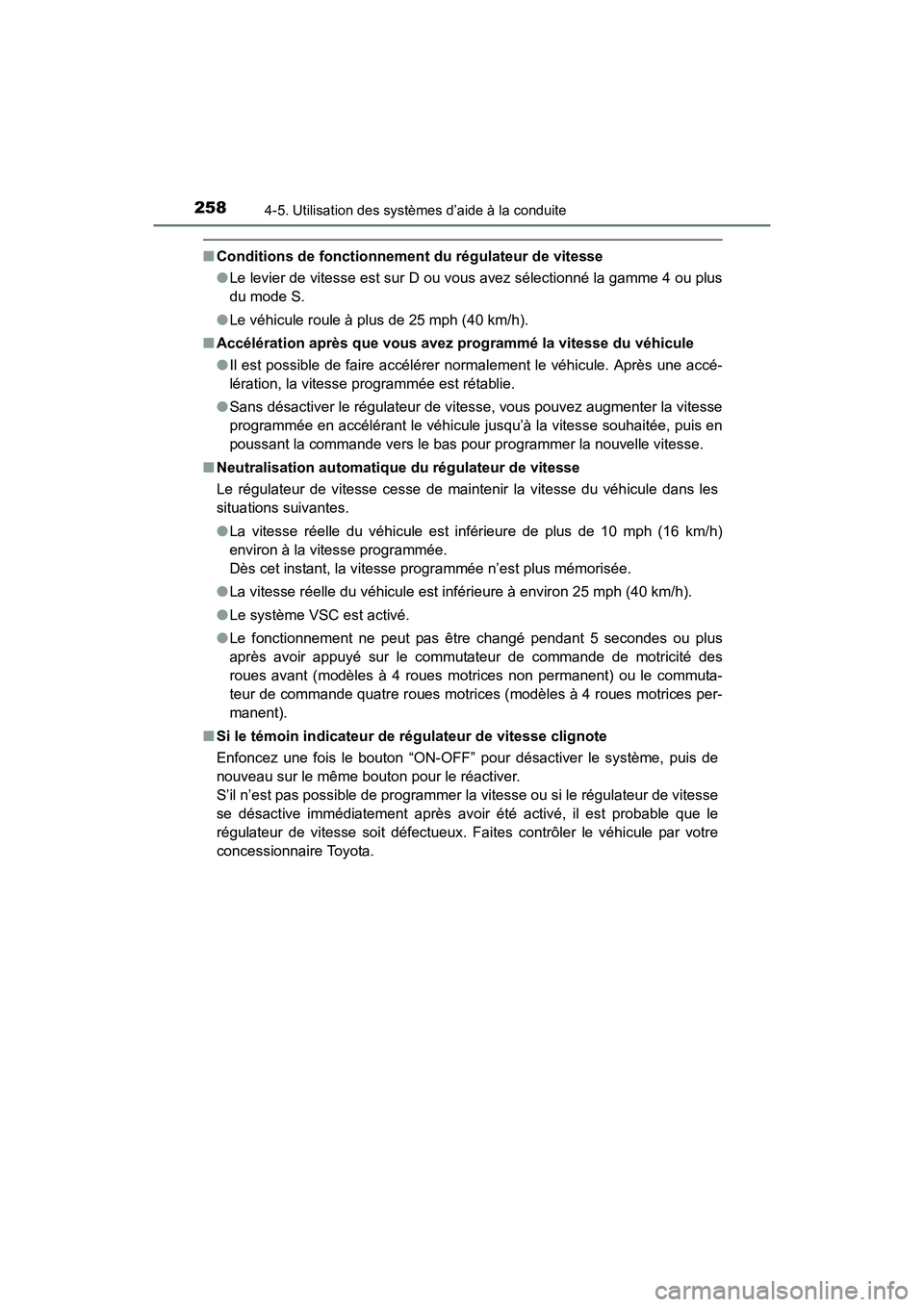 TOYOTA 4RUNNER 2017  Manuel du propriétaire (in French) 2584-5. Utilisation des systèmes d’aide à la conduite
4RUNNER (D)_(OM35B37D)
■Conditions de fonctionnement du régulateur de vitesse
●Le levier de vitesse est sur D ou vous avez sélectionné 