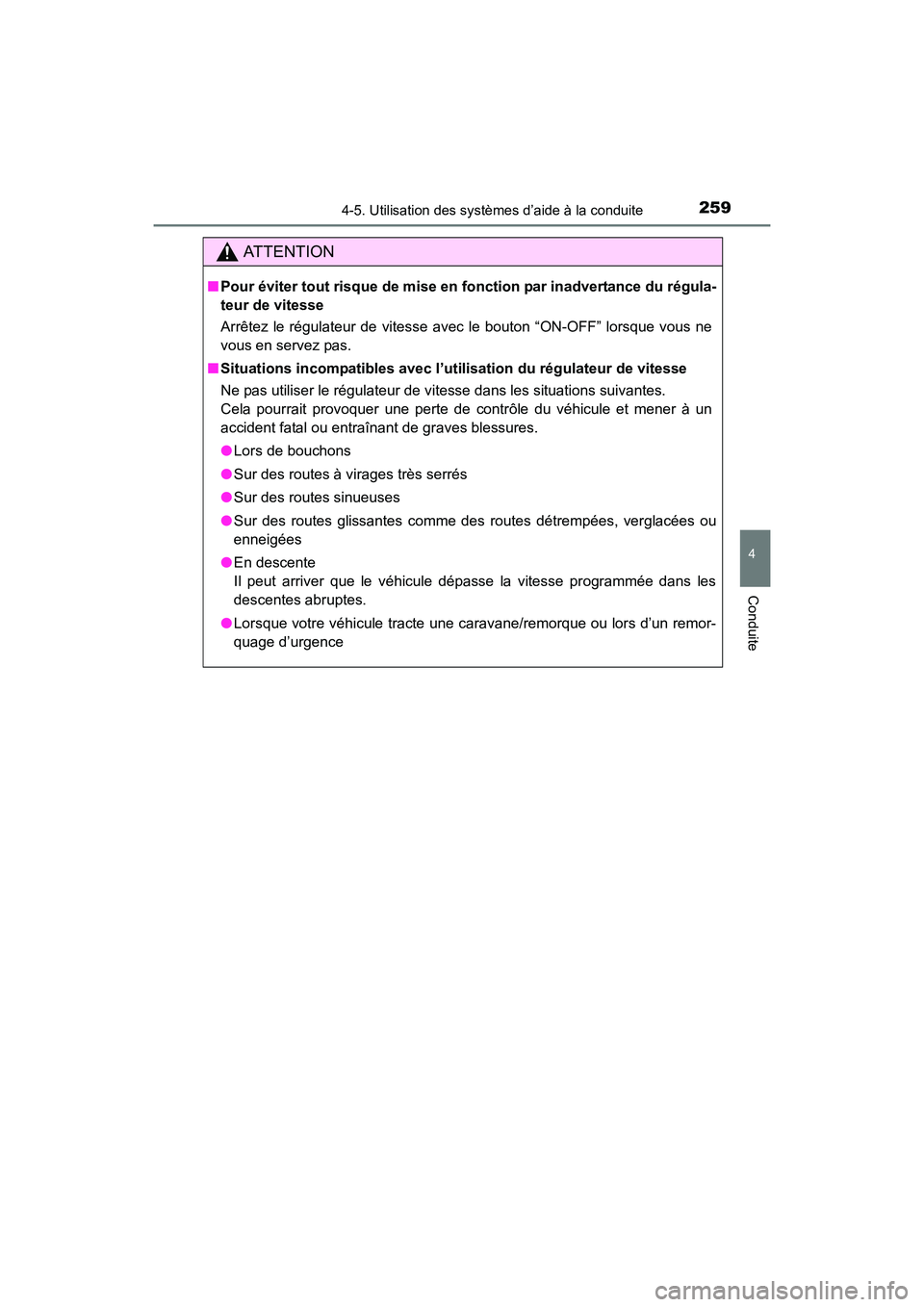 TOYOTA 4RUNNER 2017 Manuel du propriétaire (in French) 2594-5. Utilisation des systèmes d’aide à la conduite
4
Conduite
4RUNNER (D)_(OM35B37D)
AT T E N T I O N
■Pour éviter tout risque de mise en fonction par inadvertance du régula-
teur de vitess TOYOTA 4RUNNER 2017 Manuel du propriétaire (in French) 2594-5. Utilisation des systèmes d’aide à la conduite
4
Conduite
4RUNNER (D)_(OM35B37D)
AT T E N T I O N
■Pour éviter tout risque de mise en fonction par inadvertance du régula-
teur de vitess