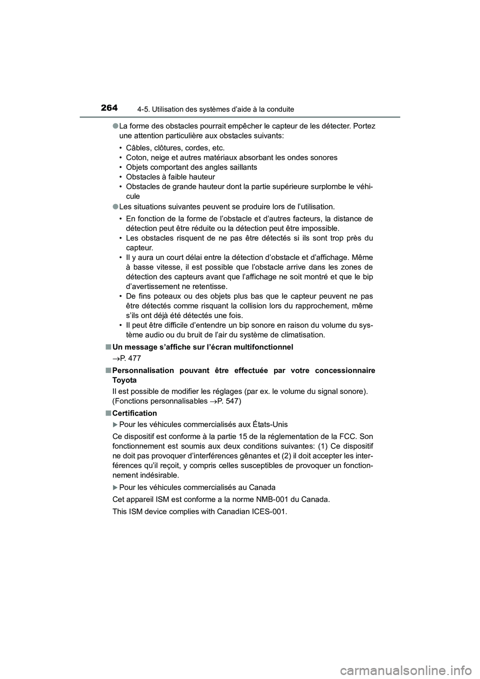 TOYOTA 4RUNNER 2017 Manuel du propriétaire (in French) 2644-5. Utilisation des systèmes d’aide à la conduite
4RUNNER (D)_(OM35B37D)●
La forme des obstacles pourrait empêcher le capteur de les détecter. Portez
une attention particulière aux obstac TOYOTA 4RUNNER 2017 Manuel du propriétaire (in French) 2644-5. Utilisation des systèmes d’aide à la conduite
4RUNNER (D)_(OM35B37D)●
La forme des obstacles pourrait empêcher le capteur de les détecter. Portez
une attention particulière aux obstac