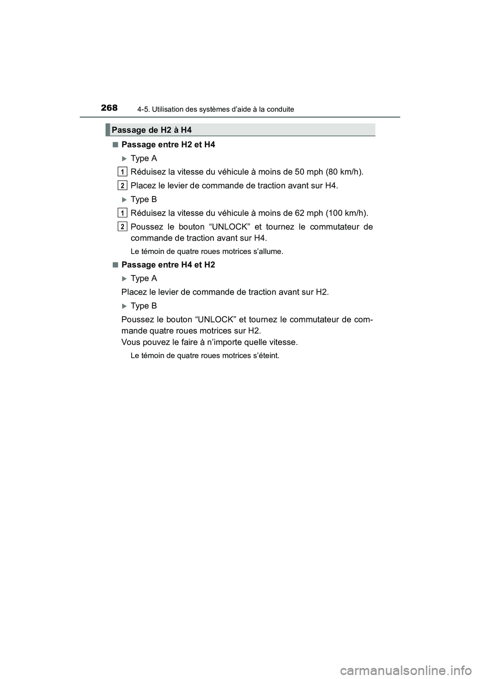 TOYOTA 4RUNNER 2017  Manuel du propriétaire (in French) 2684-5. Utilisation des systèmes d’aide à la conduite
4RUNNER (D)_(OM35B37D)■
Passage entre H2 et H4
�XTy pe  A
Réduisez la vitesse du véhicule à moins de 50 mph (80 km/h).
Placez le levier d