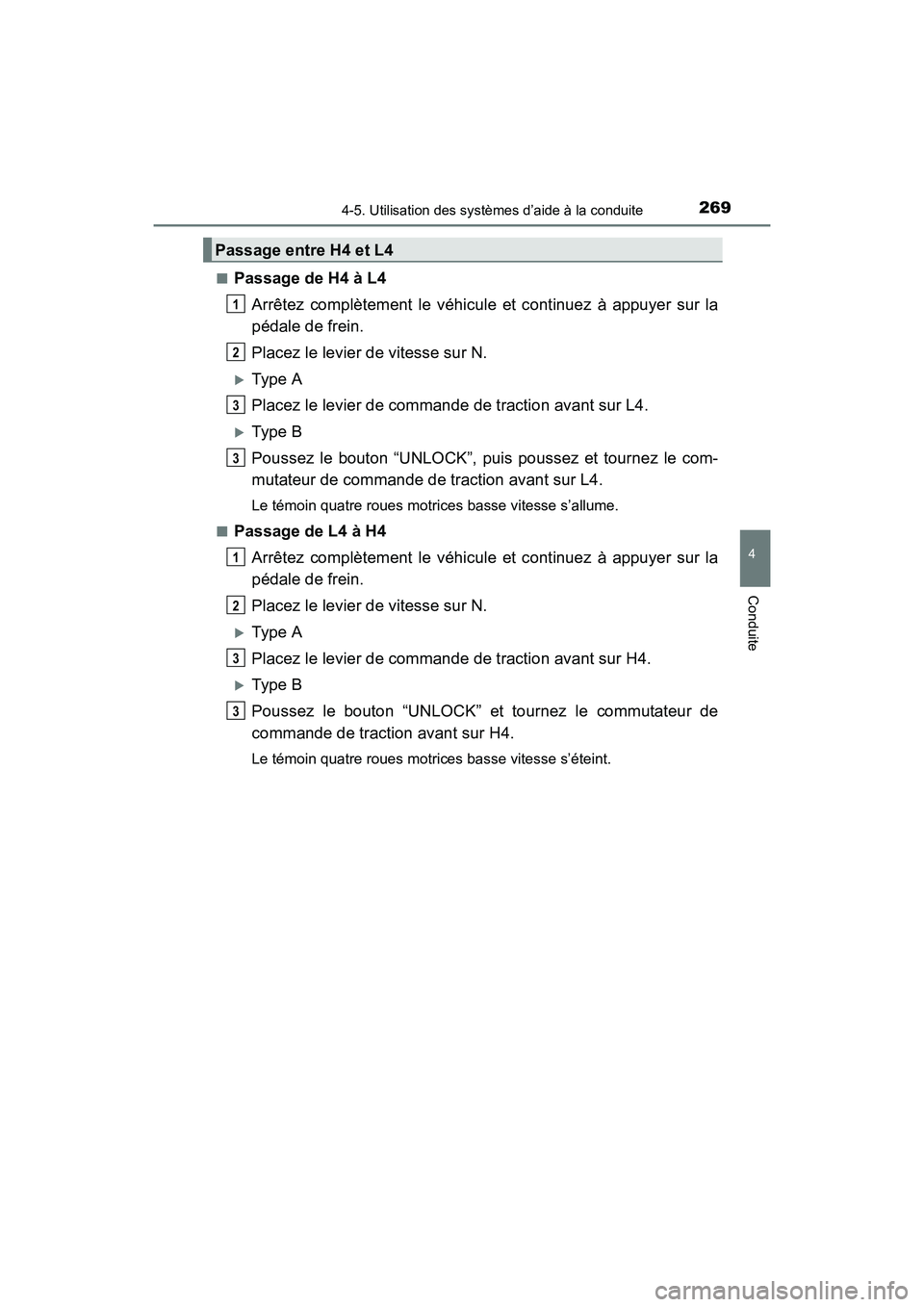 TOYOTA 4RUNNER 2017 Manuel du propriétaire (in French) 2694-5. Utilisation des systèmes d’aide à la conduite
4
Conduite
4RUNNER (D)_(OM35B37D)■
Passage de H4 à L4
Arrêtez complètement le véhicule et continuez à appuyer sur la
pédale de frein.
TOYOTA 4RUNNER 2017 Manuel du propriétaire (in French) 2694-5. Utilisation des systèmes d’aide à la conduite
4
Conduite
4RUNNER (D)_(OM35B37D)■
Passage de H4 à L4
Arrêtez complètement le véhicule et continuez à appuyer sur la
pédale de frein.