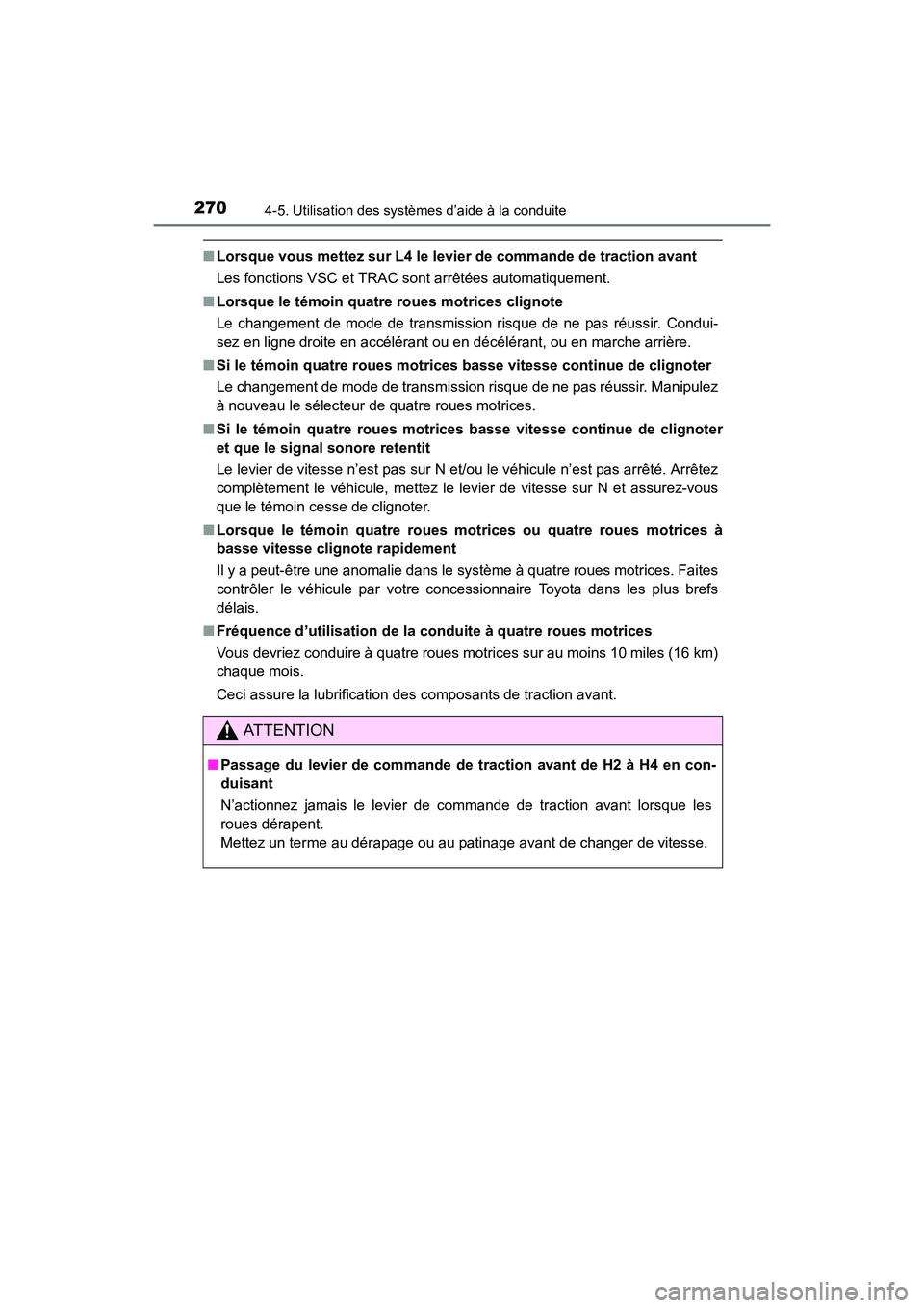 TOYOTA 4RUNNER 2017 Manuel du propriétaire (in French) 2704-5. Utilisation des systèmes d’aide à la conduite
4RUNNER (D)_(OM35B37D)
■Lorsque vous mettez sur L4 le levier de commande de traction avant
Les fonctions VSC et TRAC sont arrêtées automat TOYOTA 4RUNNER 2017 Manuel du propriétaire (in French) 2704-5. Utilisation des systèmes d’aide à la conduite
4RUNNER (D)_(OM35B37D)
■Lorsque vous mettez sur L4 le levier de commande de traction avant
Les fonctions VSC et TRAC sont arrêtées automat
