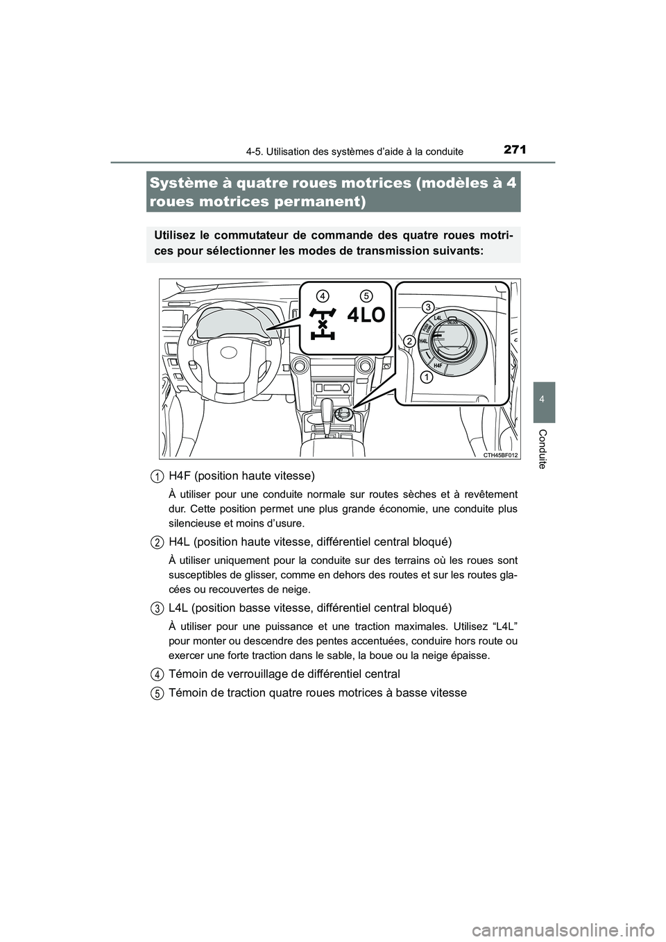 TOYOTA 4RUNNER 2017 Manuel du propriétaire (in French) 2714-5. Utilisation des systèmes d’aide à la conduite
4
Conduite
4RUNNER (D)_(OM35B37D)
H4F (position haute vitesse)
À utiliser pour une conduite normale sur routes sèches et à revêtement
dur. TOYOTA 4RUNNER 2017 Manuel du propriétaire (in French) 2714-5. Utilisation des systèmes d’aide à la conduite
4
Conduite
4RUNNER (D)_(OM35B37D)
H4F (position haute vitesse)
À utiliser pour une conduite normale sur routes sèches et à revêtement
dur.