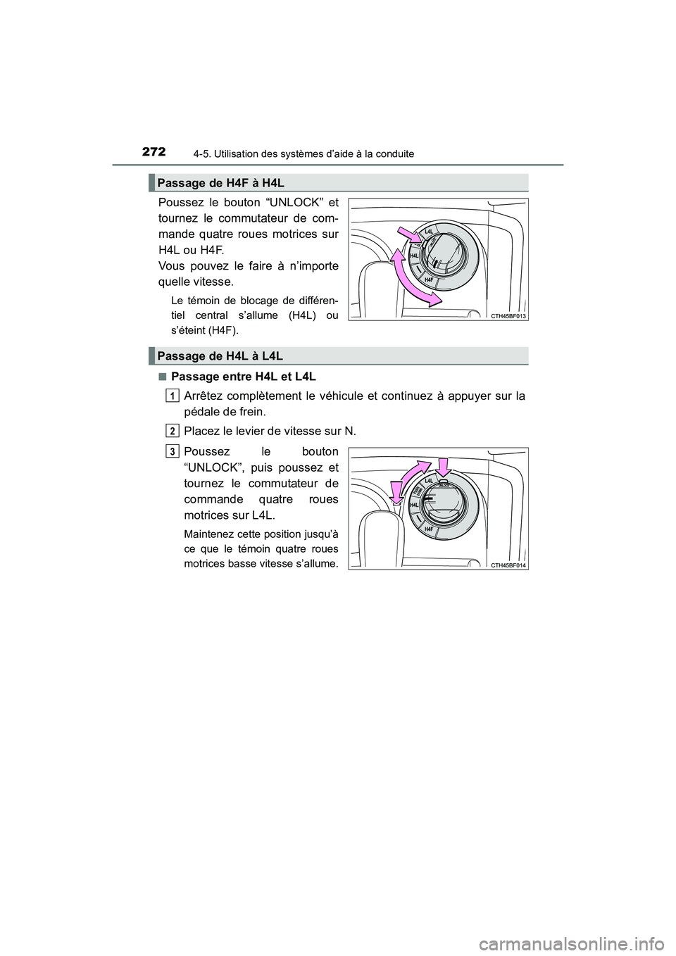 TOYOTA 4RUNNER 2017 Manuel du propriétaire (in French) 2724-5. Utilisation des systèmes d’aide à la conduite
4RUNNER (D)_(OM35B37D)
Poussez le bouton “UNLOCK” et
tournez le commutateur de com-
mande quatre roues motrices sur
H4L ou H4F.
Vous pouve TOYOTA 4RUNNER 2017 Manuel du propriétaire (in French) 2724-5. Utilisation des systèmes d’aide à la conduite
4RUNNER (D)_(OM35B37D)
Poussez le bouton “UNLOCK” et
tournez le commutateur de com-
mande quatre roues motrices sur
H4L ou H4F.
Vous pouve