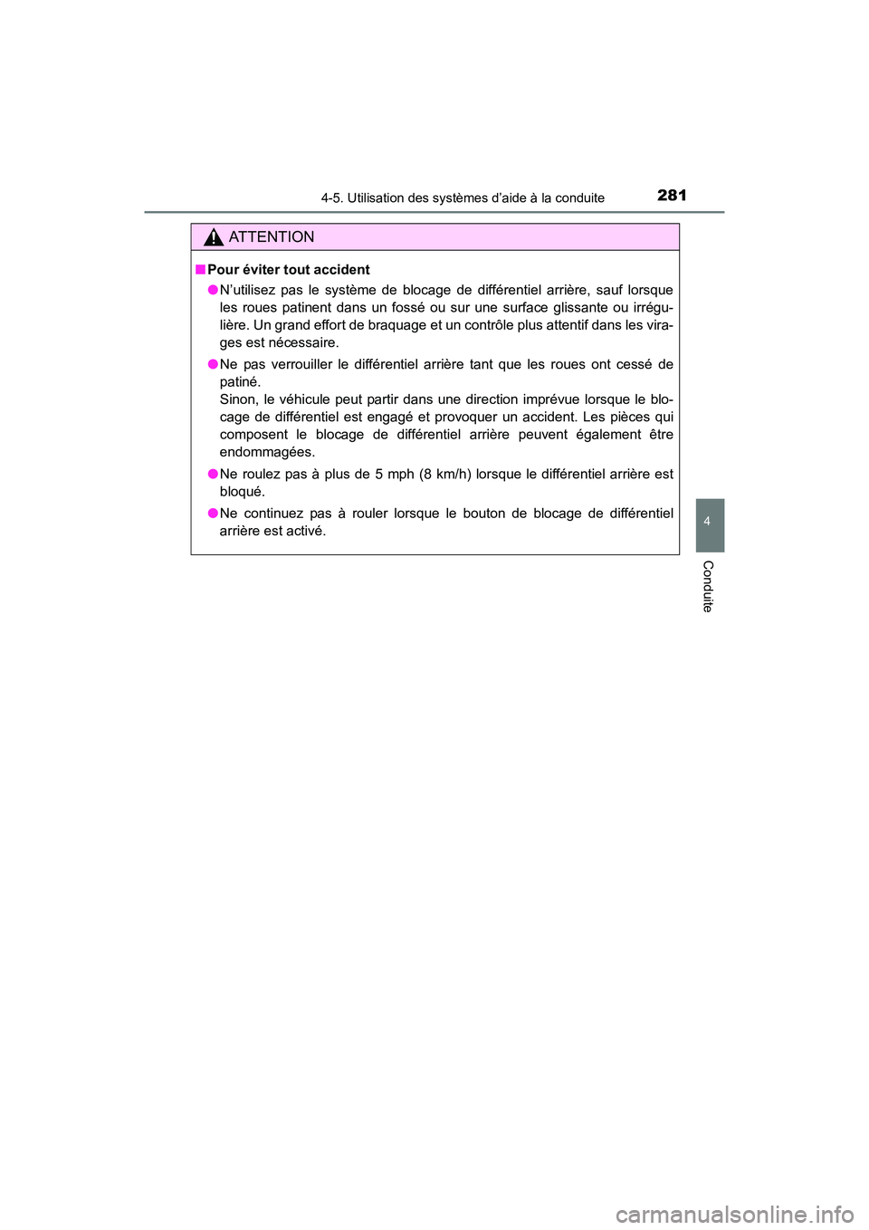 TOYOTA 4RUNNER 2017 Manuel du propriétaire (in French) 2814-5. Utilisation des systèmes d’aide à la conduite
4
Conduite
4RUNNER (D)_(OM35B37D)
AT T E N T I O N
■Pour éviter tout accident
●N’utilisez pas le système de blocage de différentiel a TOYOTA 4RUNNER 2017 Manuel du propriétaire (in French) 2814-5. Utilisation des systèmes d’aide à la conduite
4
Conduite
4RUNNER (D)_(OM35B37D)
AT T E N T I O N
■Pour éviter tout accident
●N’utilisez pas le système de blocage de différentiel a