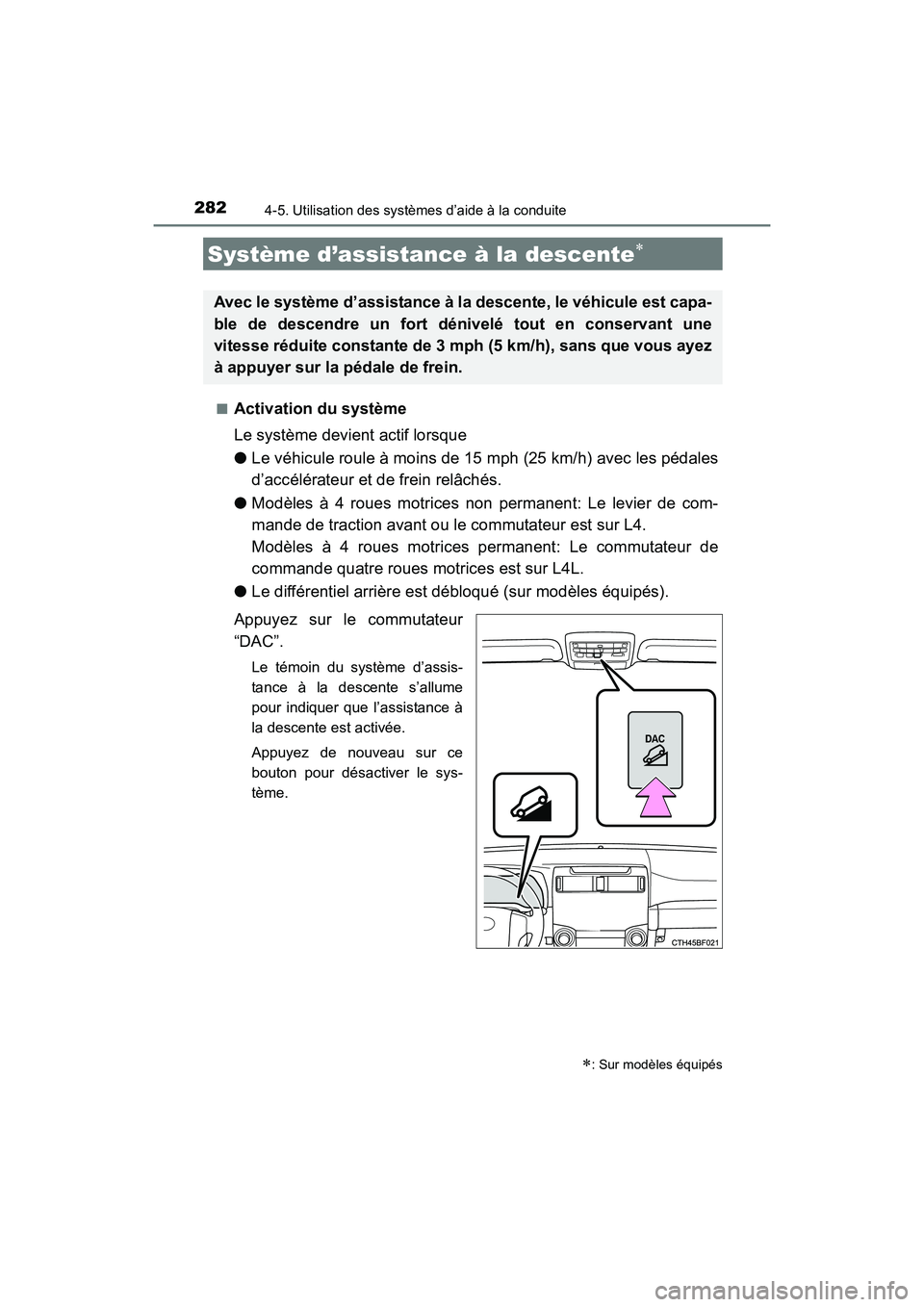 TOYOTA 4RUNNER 2017 Manuel du propriétaire (in French) 2824-5. Utilisation des systèmes d’aide à la conduite
4RUNNER (D)_(OM35B37D)■
Activation du système
Le système devient actif lorsque
●
Le véhicule roule à moins de 15 mph (25 km/h) avec le TOYOTA 4RUNNER 2017 Manuel du propriétaire (in French) 2824-5. Utilisation des systèmes d’aide à la conduite
4RUNNER (D)_(OM35B37D)■
Activation du système
Le système devient actif lorsque
●
Le véhicule roule à moins de 15 mph (25 km/h) avec le