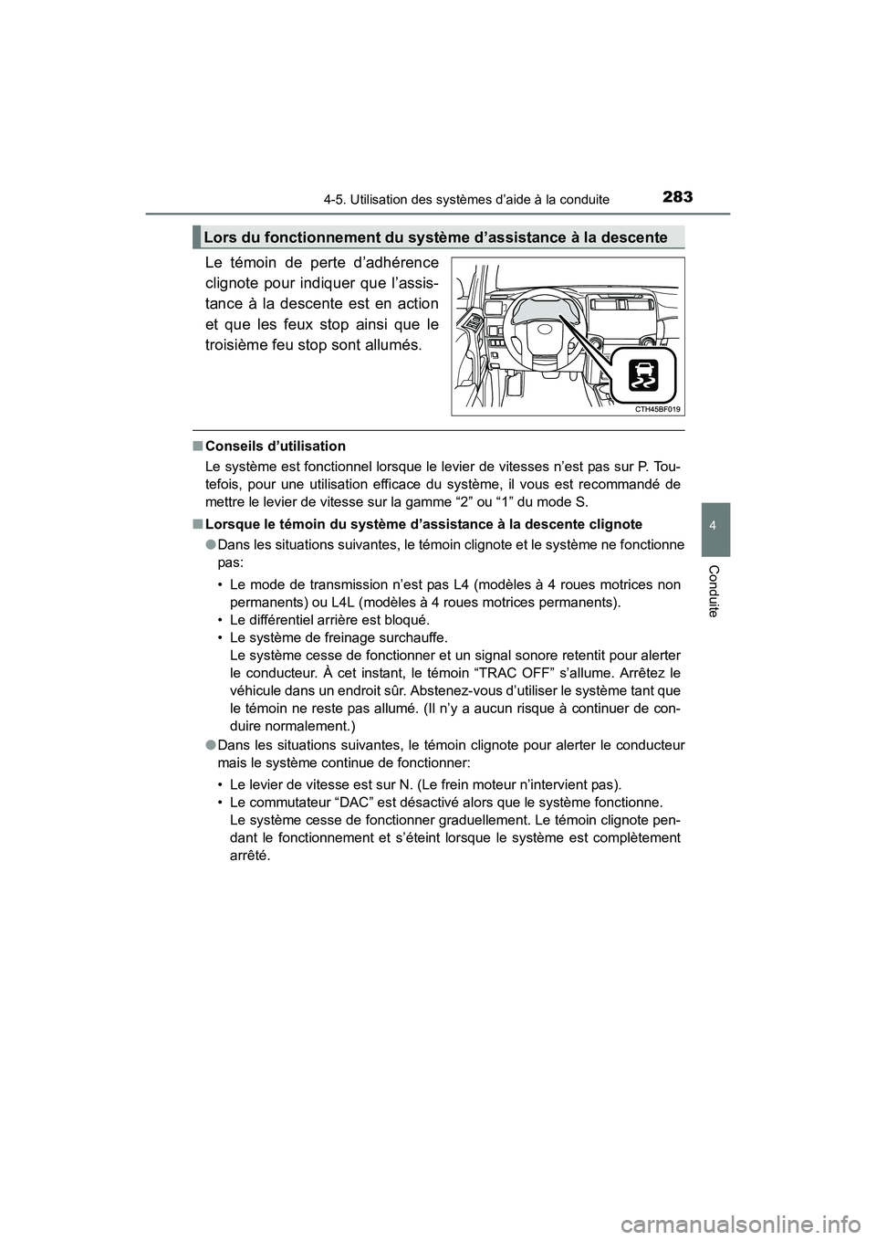TOYOTA 4RUNNER 2017 Manuel du propriétaire (in French) 2834-5. Utilisation des systèmes d’aide à la conduite
4
Conduite
4RUNNER (D)_(OM35B37D)
Le témoin de perte d’adhérence
clignote pour indiquer que l’assis-
tance à la descente est en action
TOYOTA 4RUNNER 2017 Manuel du propriétaire (in French) 2834-5. Utilisation des systèmes d’aide à la conduite
4
Conduite
4RUNNER (D)_(OM35B37D)
Le témoin de perte d’adhérence
clignote pour indiquer que l’assis-
tance à la descente est en action