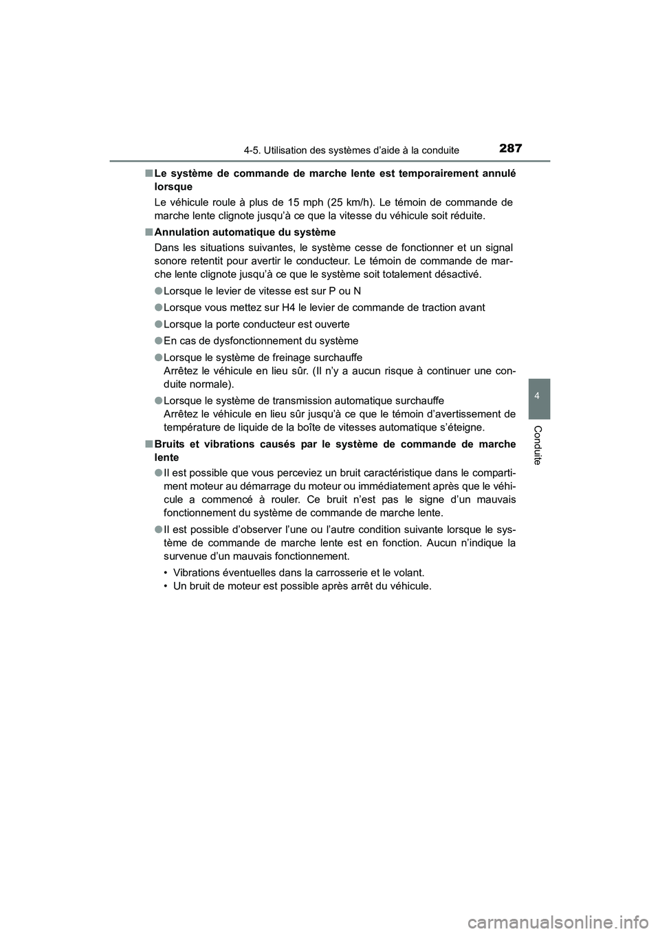 TOYOTA 4RUNNER 2017 Manuel du propriétaire (in French) 2874-5. Utilisation des systèmes d’aide à la conduite
4
Conduite
4RUNNER (D)_(OM35B37D)■
Le système de commande de marche lente est temporairement annulé
lorsque
Le véhicule roule à plus de TOYOTA 4RUNNER 2017 Manuel du propriétaire (in French) 2874-5. Utilisation des systèmes d’aide à la conduite
4
Conduite
4RUNNER (D)_(OM35B37D)■
Le système de commande de marche lente est temporairement annulé
lorsque
Le véhicule roule à plus de