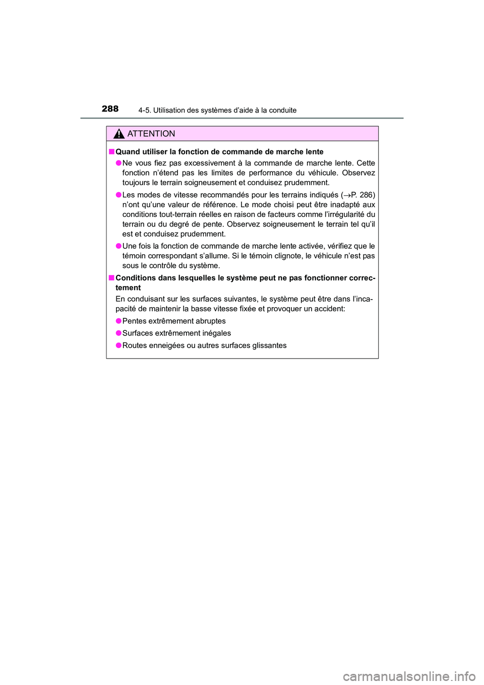 TOYOTA 4RUNNER 2017 Manuel du propriétaire (in French) 2884-5. Utilisation des systèmes d’aide à la conduite
4RUNNER (D)_(OM35B37D)
AT T E N T I O N
■Quand utiliser la fonction de commande de marche lente
●Ne vous fiez pas excessivement à la comm TOYOTA 4RUNNER 2017 Manuel du propriétaire (in French) 2884-5. Utilisation des systèmes d’aide à la conduite
4RUNNER (D)_(OM35B37D)
AT T E N T I O N
■Quand utiliser la fonction de commande de marche lente
●Ne vous fiez pas excessivement à la comm