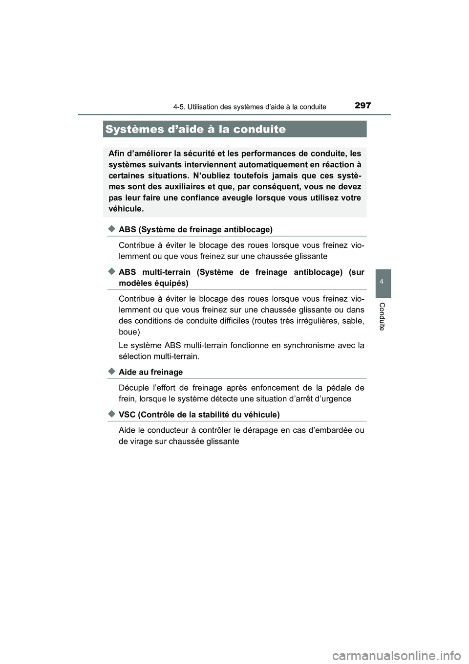 TOYOTA 4RUNNER 2017 Manuel du propriétaire (in French) 2974-5. Utilisation des systèmes d’aide à la conduite
4
Conduite
4RUNNER (D)_(OM35B37D)
◆ABS (Système de freinage antiblocage)
Contribue à éviter le blocage des roues lorsque vous freinez vio TOYOTA 4RUNNER 2017 Manuel du propriétaire (in French) 2974-5. Utilisation des systèmes d’aide à la conduite
4
Conduite
4RUNNER (D)_(OM35B37D)
◆ABS (Système de freinage antiblocage)
Contribue à éviter le blocage des roues lorsque vous freinez vio