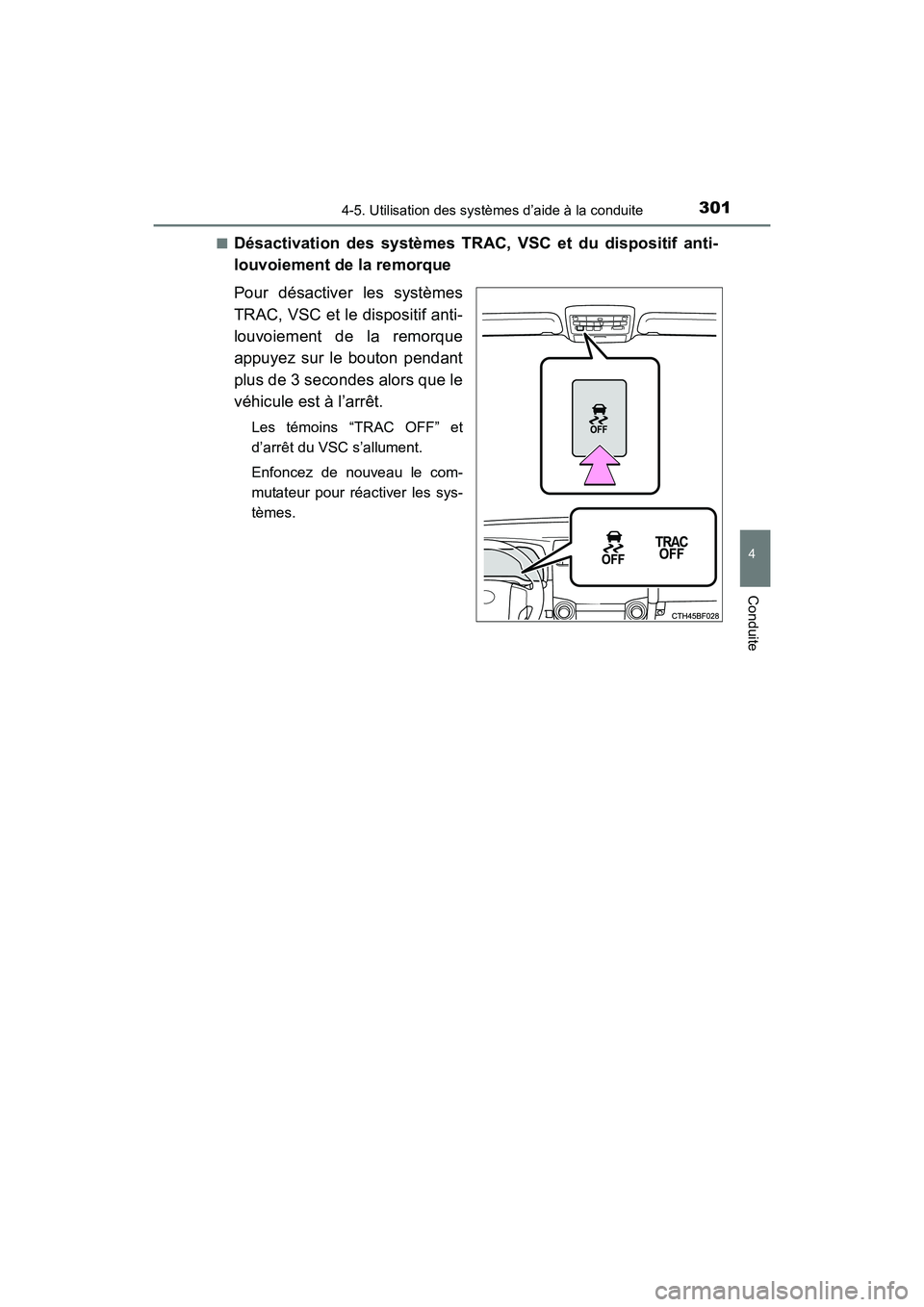 TOYOTA 4RUNNER 2017  Manuel du propriétaire (in French) 3014-5. Utilisation des systèmes d’aide à la conduite
4
Conduite
4RUNNER (D)_(OM35B37D)■
Désactivation des systèmes TRAC, VSC et du dispositif anti-
louvoiement de la remorque
Pour désactiver