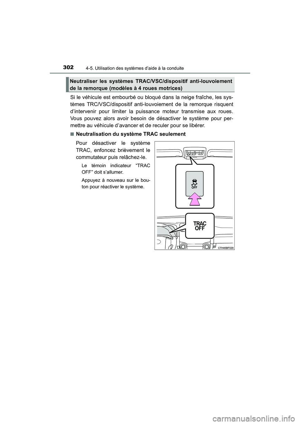 TOYOTA 4RUNNER 2017  Manuel du propriétaire (in French) 3024-5. Utilisation des systèmes d’aide à la conduite
4RUNNER (D)_(OM35B37D)
Si le véhicule est embourbé ou bloqué dans la neige fraîche, les sys-
tèmes TRC/VSC/dispositif anti-louvoiement de