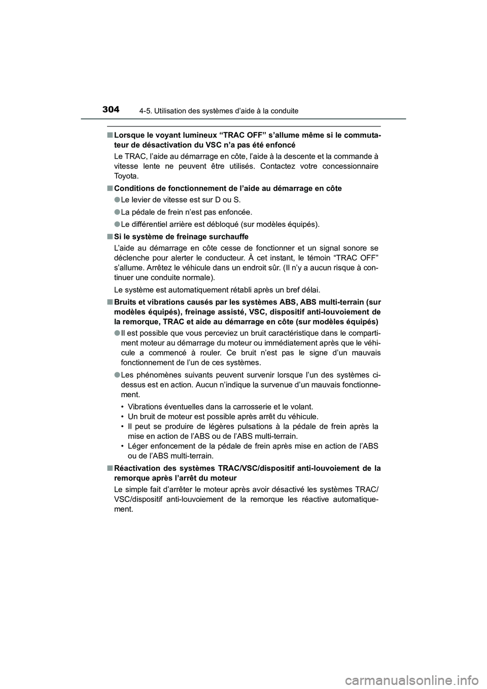 TOYOTA 4RUNNER 2017  Manuel du propriétaire (in French) 3044-5. Utilisation des systèmes d’aide à la conduite
4RUNNER (D)_(OM35B37D)
■Lorsque le voyant lumineux “TRAC OFF” s’allume même si le commuta-
teur de désactivation du VSC n’a pas é