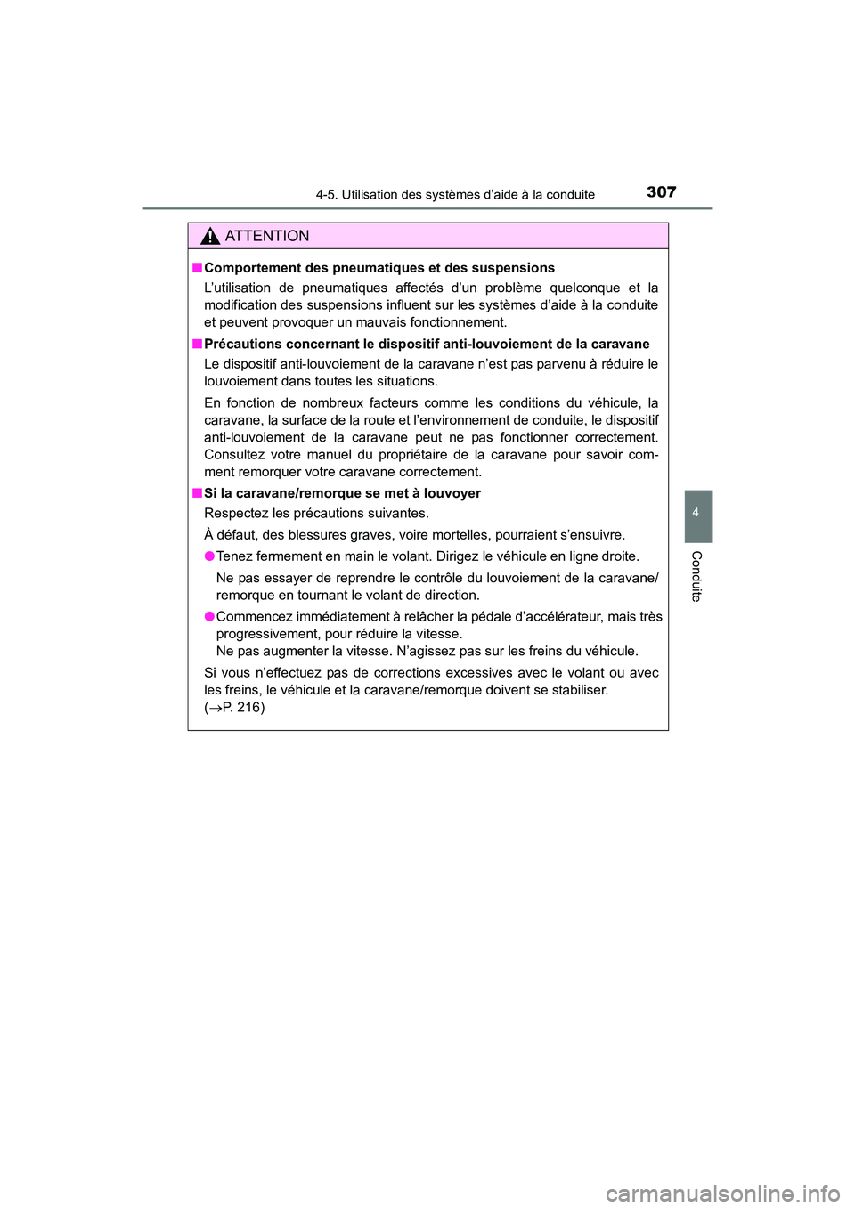 TOYOTA 4RUNNER 2017  Manuel du propriétaire (in French) 3074-5. Utilisation des systèmes d’aide à la conduite
4
Conduite
4RUNNER (D)_(OM35B37D)
AT T E N T I O N
■Comportement des pneumatiq ues et des suspensions
L’utilisation de pneumatiques affect