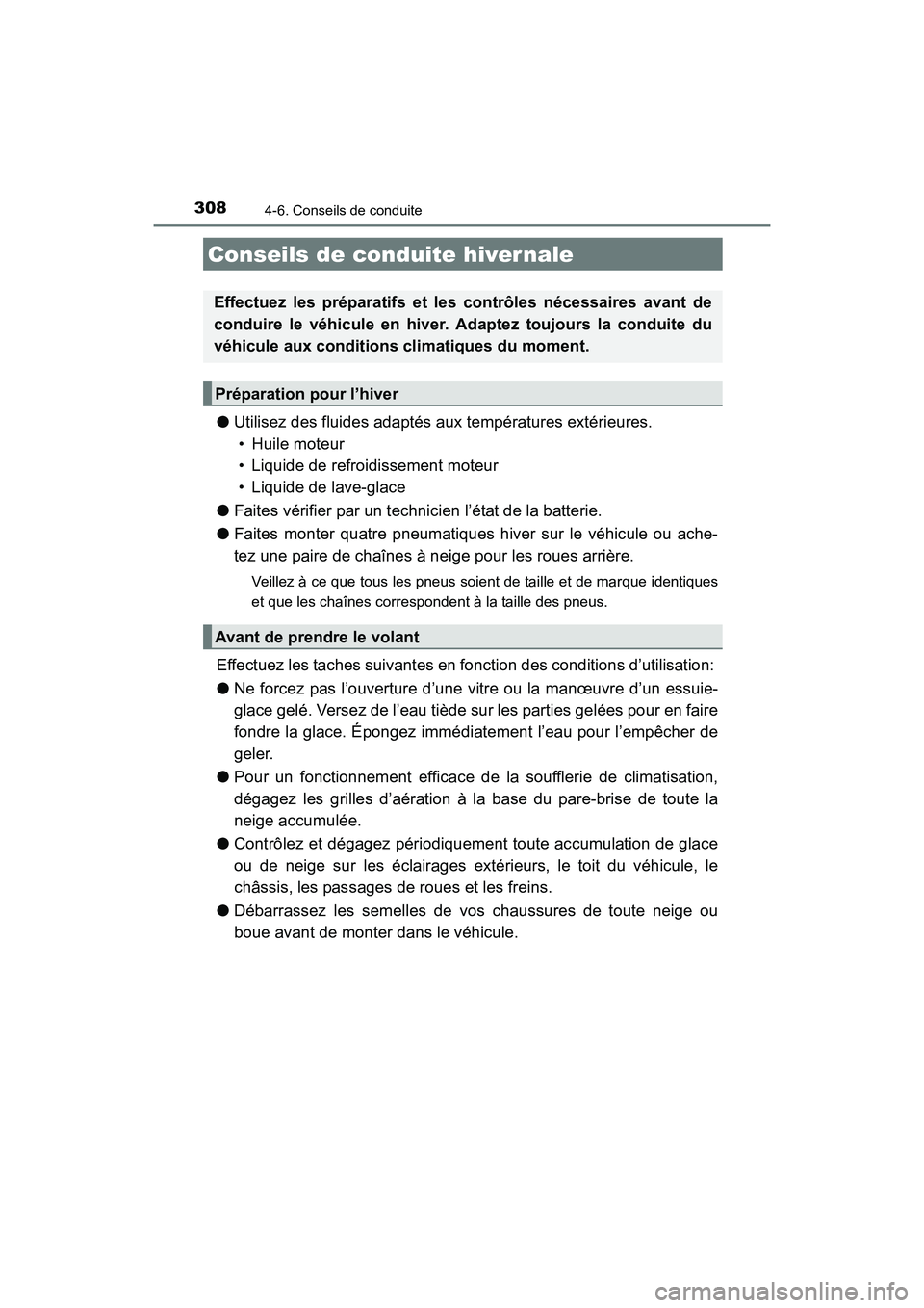 TOYOTA 4RUNNER 2017  Manuel du propriétaire (in French) 308
4RUNNER (D)_(OM35B37D)
4-6. Conseils de conduite
●Utilisez des fluides adaptés aux températures extérieures. 
• Huile moteur
• Liquide de refroidissement moteur
• Liquide de lave-glace
