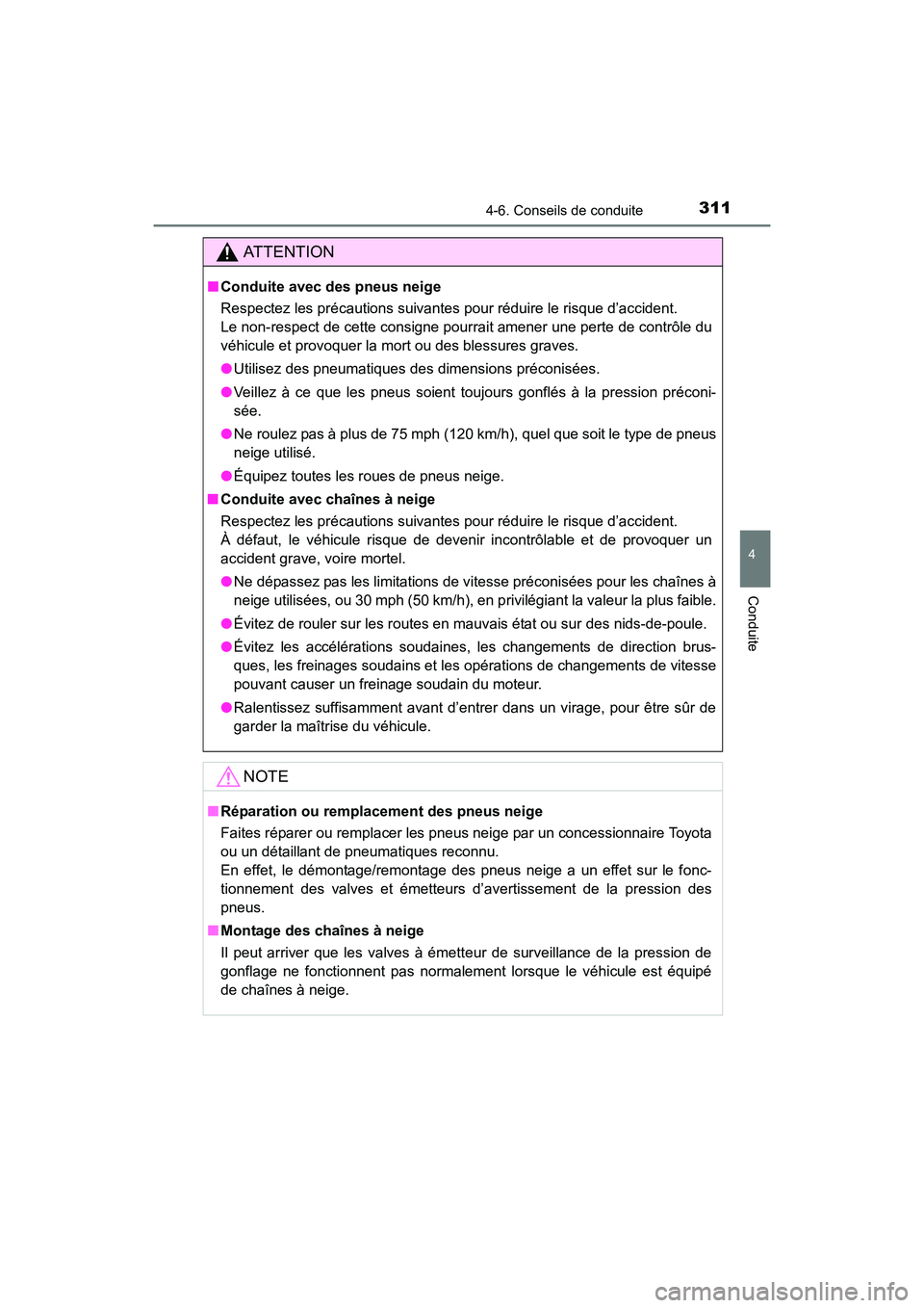 TOYOTA 4RUNNER 2017 Manuel du propriétaire (in French) 3114-6. Conseils de conduite
4
Conduite
4RUNNER (D)_(OM35B37D)
AT T E N T I O N
■Conduite avec des pneus neige
Respectez les précautions suivantes pour réduire le risque d’accident.
Le non-resp TOYOTA 4RUNNER 2017 Manuel du propriétaire (in French) 3114-6. Conseils de conduite
4
Conduite
4RUNNER (D)_(OM35B37D)
AT T E N T I O N
■Conduite avec des pneus neige
Respectez les précautions suivantes pour réduire le risque d’accident.
Le non-resp