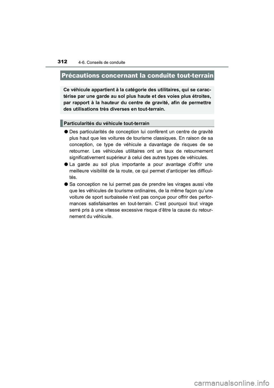 TOYOTA 4RUNNER 2017 Manuel du propriétaire (in French) 3124-6. Conseils de conduite
4RUNNER (D)_(OM35B37D)
●Des particularités de conception lui confèrent un centre de gravité
plus haut que les voitures de tourisme classiques. En raison de sa
concept TOYOTA 4RUNNER 2017 Manuel du propriétaire (in French) 3124-6. Conseils de conduite
4RUNNER (D)_(OM35B37D)
●Des particularités de conception lui confèrent un centre de gravité
plus haut que les voitures de tourisme classiques. En raison de sa
concept