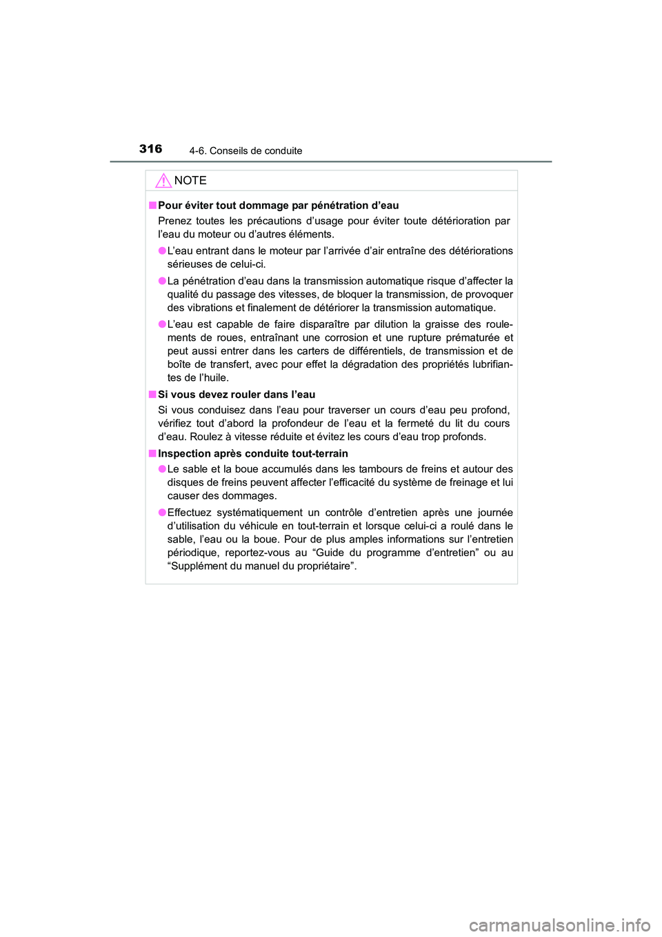 TOYOTA 4RUNNER 2017 Manuel du propriétaire (in French) 3164-6. Conseils de conduite
4RUNNER (D)_(OM35B37D)
NOTE
■Pour éviter tout dommage par pénétration d’eau
Prenez toutes les précautions d’usage pour éviter toute détérioration par
l’eau TOYOTA 4RUNNER 2017 Manuel du propriétaire (in French) 3164-6. Conseils de conduite
4RUNNER (D)_(OM35B37D)
NOTE
■Pour éviter tout dommage par pénétration d’eau
Prenez toutes les précautions d’usage pour éviter toute détérioration par
l’eau