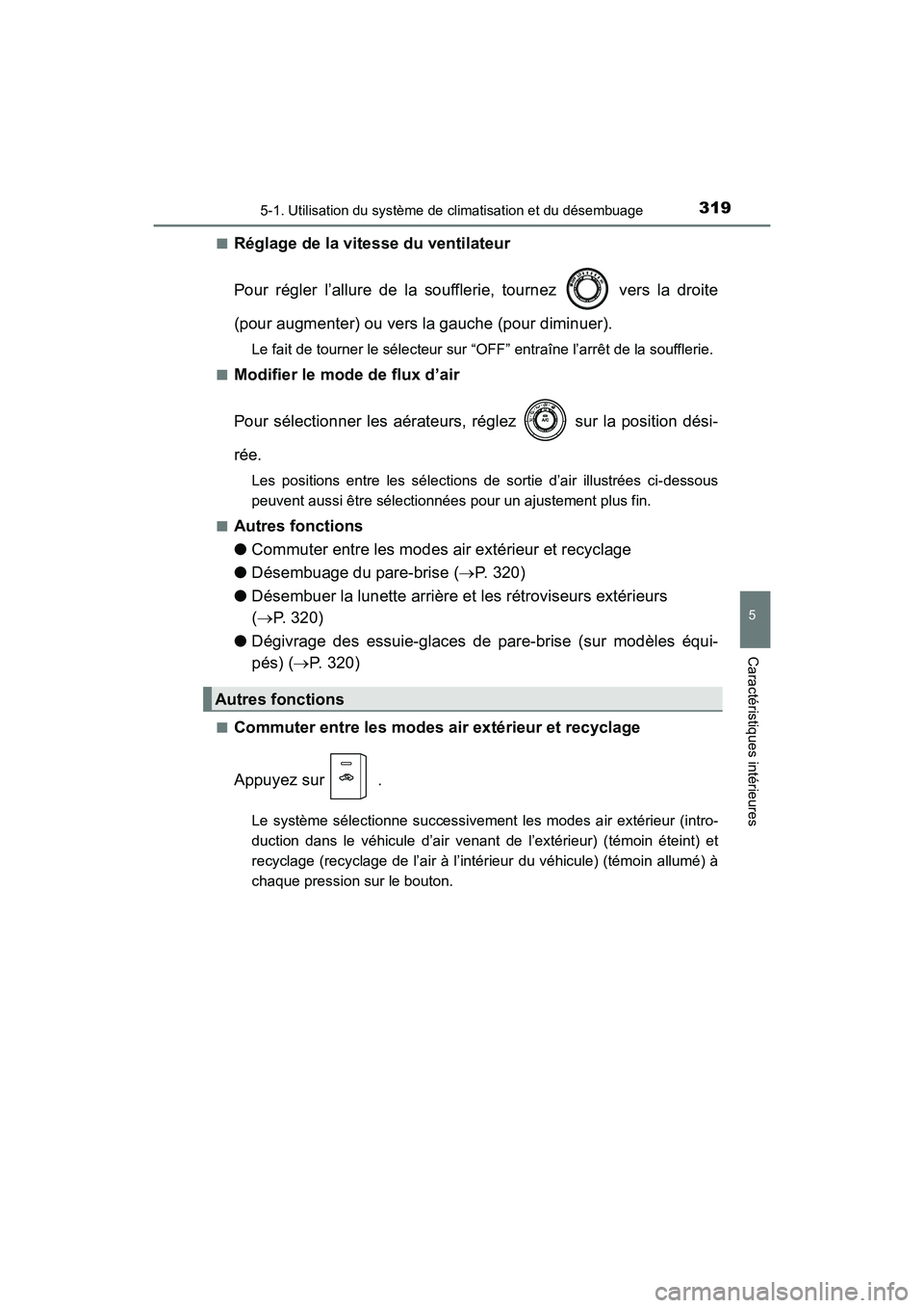 TOYOTA 4RUNNER 2017 Manuel du propriétaire (in French) 3195-1. Utilisation du système de climatisation et du désembuage
5
Caractéristiques intérieures
4RUNNER (D)_(OM35B37D)■
Réglage de la vitesse du ventilateur
Pour régler l’allure de la souffl TOYOTA 4RUNNER 2017 Manuel du propriétaire (in French) 3195-1. Utilisation du système de climatisation et du désembuage
5
Caractéristiques intérieures
4RUNNER (D)_(OM35B37D)■
Réglage de la vitesse du ventilateur
Pour régler l’allure de la souffl