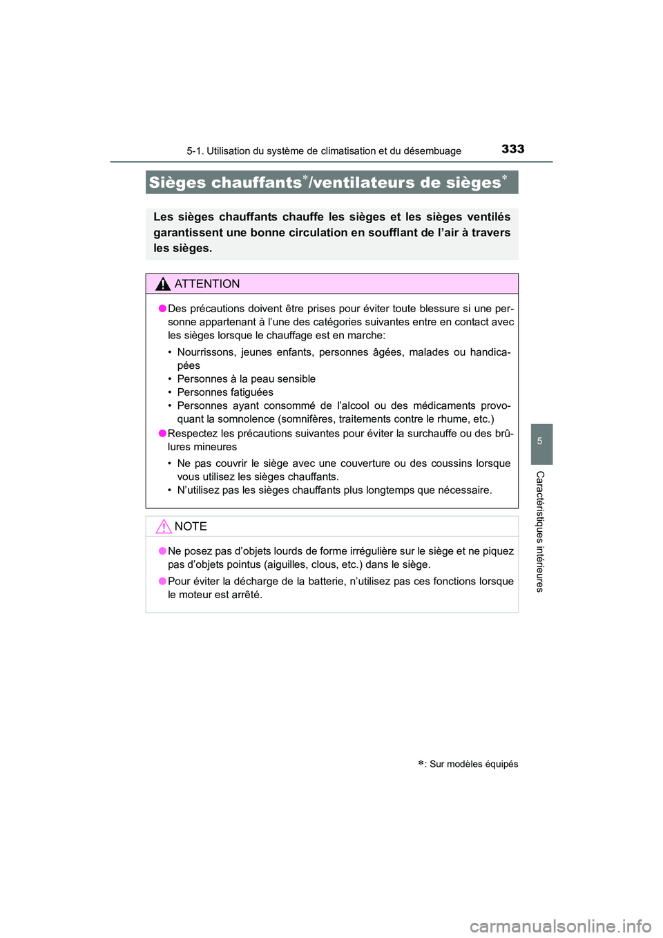TOYOTA 4RUNNER 2017 Manuel du propriétaire (in French) 3335-1. Utilisation du système de climatisation et du désembuage
5
Caractéristiques intérieures
4RUNNER (D)_(OM35B37D)
Sièges chauffants∗/ventilateurs de sièges∗
∗: Sur modèles équipés
TOYOTA 4RUNNER 2017 Manuel du propriétaire (in French) 3335-1. Utilisation du système de climatisation et du désembuage
5
Caractéristiques intérieures
4RUNNER (D)_(OM35B37D)
Sièges chauffants∗/ventilateurs de sièges∗
∗: Sur modèles équipés