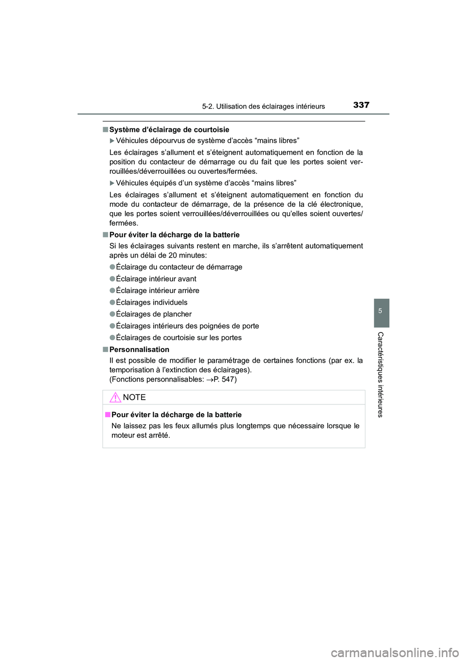 TOYOTA 4RUNNER 2017  Manuel du propriétaire (in French) 3375-2. Utilisation des éclairages intérieurs
5
Caractéristiques intérieures
4RUNNER (D)_(OM35B37D)
■Système d’éclairage de courtoisie
�XVéhicules dépourvus de système d’accès “mains