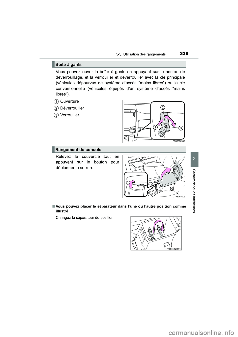 TOYOTA 4RUNNER 2017  Manuel du propriétaire (in French) 3395-3. Utilisation des rangements
5
Caractéristiques intérieures
4RUNNER (D)_(OM35B37D)
Vous pouvez ouvrir la boîte à gants en appuyant sur le bouton de
déverrouillage, et la verrouiller et dév
