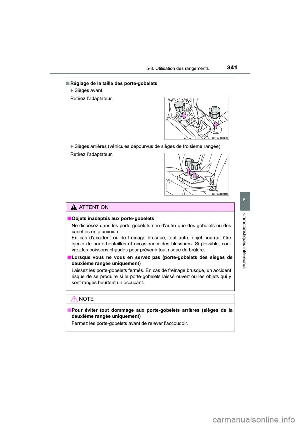 TOYOTA 4RUNNER 2017  Manuel du propriétaire (in French) 3415-3. Utilisation des rangements
5
Caractéristiques intérieures
4RUNNER (D)_(OM35B37D)
■Réglage de la taille des porte-gobelets
�XSièges avant
�XSièges arrières (véhicules dépourvus de si