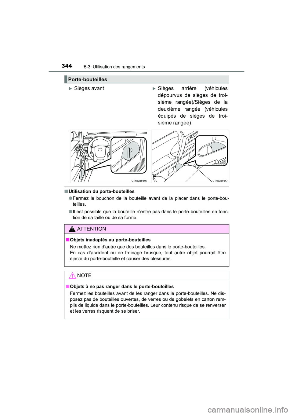 TOYOTA 4RUNNER 2017  Manuel du propriétaire (in French) 3445-3. Utilisation des rangements
4RUNNER (D)_(OM35B37D)
■Utilisation du porte-bouteilles
●Fermez le bouchon de la bouteille avant de la placer dans le porte-bou-
teilles.
● Il est possible que