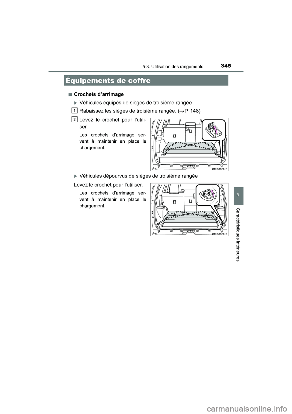 TOYOTA 4RUNNER 2017  Manuel du propriétaire (in French) 3455-3. Utilisation des rangements
5
Caractéristiques intérieures
4RUNNER (D)_(OM35B37D)■
Crochets d’arrimage
�XVéhicules équipés de sièges de troisième rangée
Rabaissez les sièges de tro