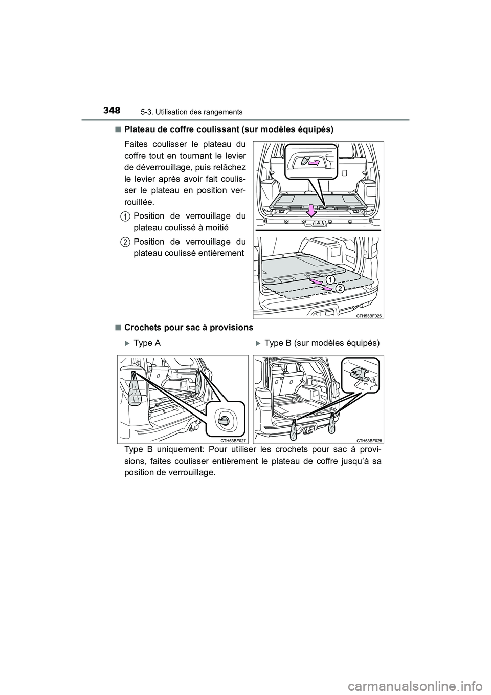 TOYOTA 4RUNNER 2017  Manuel du propriétaire (in French) 3485-3. Utilisation des rangements
4RUNNER (D)_(OM35B37D)■
Plateau de coffre coulissant (sur modèles équipés)
Faites coulisser le plateau du
coffre tout en tournant le levier
de déverrouillage, 