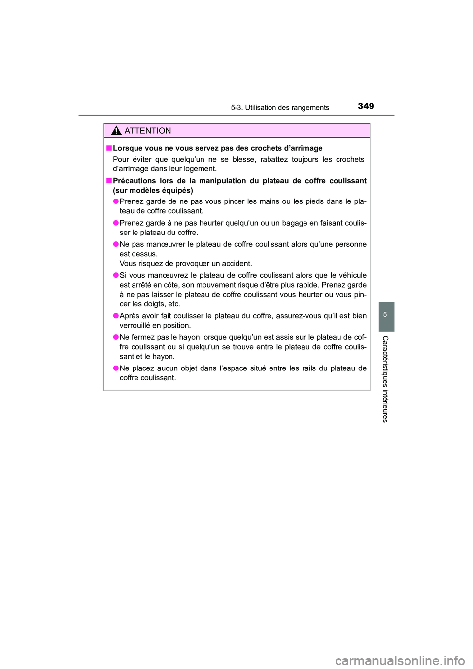 TOYOTA 4RUNNER 2017  Manuel du propriétaire (in French) 3495-3. Utilisation des rangements
5
Caractéristiques intérieures
4RUNNER (D)_(OM35B37D)
AT T E N T I O N
■Lorsque vous ne vous servez pas des crochets d’arrimage
Pour éviter que quelqu’un ne