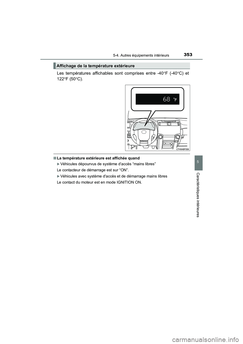 TOYOTA 4RUNNER 2017  Manuel du propriétaire (in French) 3535-4. Autres équipements intérieurs
5
Caractéristiques intérieures
4RUNNER (D)_(OM35B37D)
Les températures affichables sont comprises entre -40°F (-40 °C) et
122 °F (50 °C).
■ La tempéra