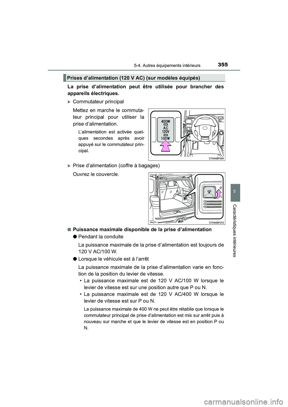 TOYOTA 4RUNNER 2017  Manuel du propriétaire (in French) 3555-4. Autres équipements intérieurs
5
Caractéristiques intérieures
4RUNNER (D)_(OM35B37D)
La prise d’alimentation peut être utilisée pour brancher des
appareils électriques.
�XCommutateur p