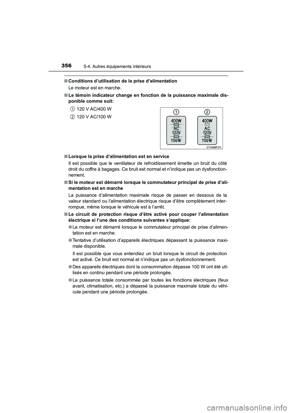 TOYOTA 4RUNNER 2017  Manuel du propriétaire (in French) 3565-4. Autres équipements intérieurs
4RUNNER (D)_(OM35B37D)
■Conditions d’utilisation de la prise d’alimentation
Le moteur est en marche.
■ Le témoin indicateur change en fonc tion de la p