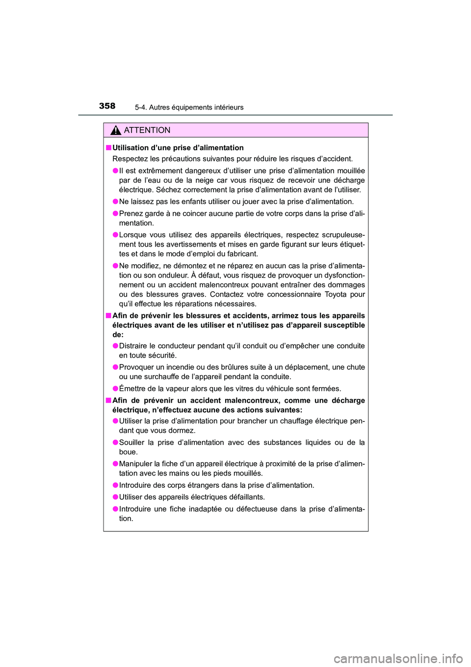 TOYOTA 4RUNNER 2017  Manuel du propriétaire (in French) 3585-4. Autres équipements intérieurs
4RUNNER (D)_(OM35B37D)
AT T E N T I O N
■Utilisation d’une prise d’alimentation
Respectez les précautions suivantes pour réduire les risques d’acciden