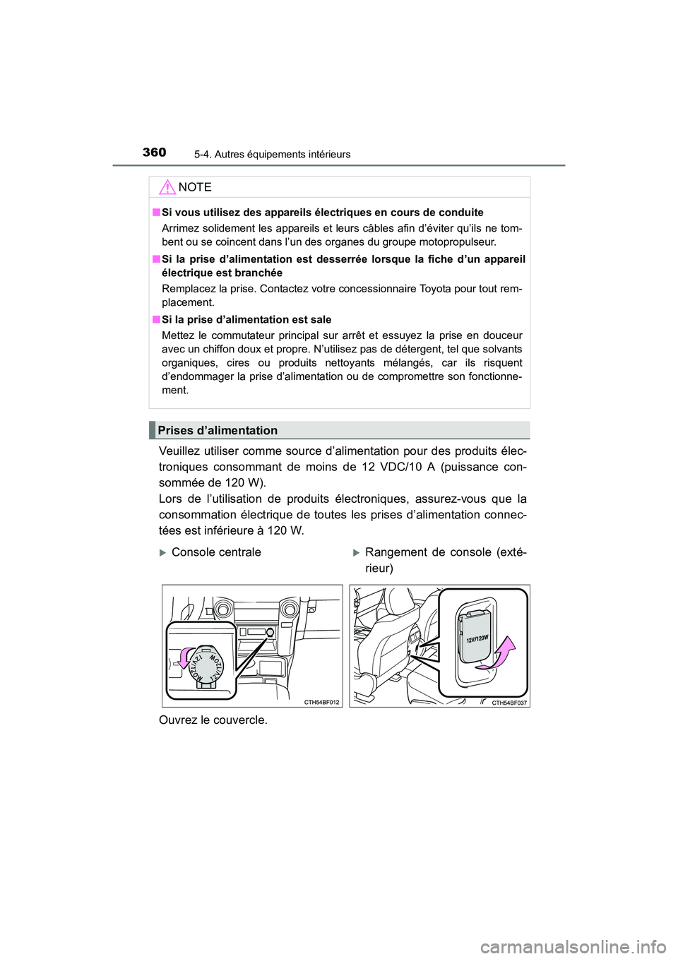 TOYOTA 4RUNNER 2017 Manuel du propriétaire (in French) 3605-4. Autres équipements intérieurs
4RUNNER (D)_(OM35B37D)
Veuillez utiliser comme source d’alimentation pour des produits élec-
troniques consommant de moins de 12 VDC/10 A (puissance con-
som TOYOTA 4RUNNER 2017 Manuel du propriétaire (in French) 3605-4. Autres équipements intérieurs
4RUNNER (D)_(OM35B37D)
Veuillez utiliser comme source d’alimentation pour des produits élec-
troniques consommant de moins de 12 VDC/10 A (puissance con-
som