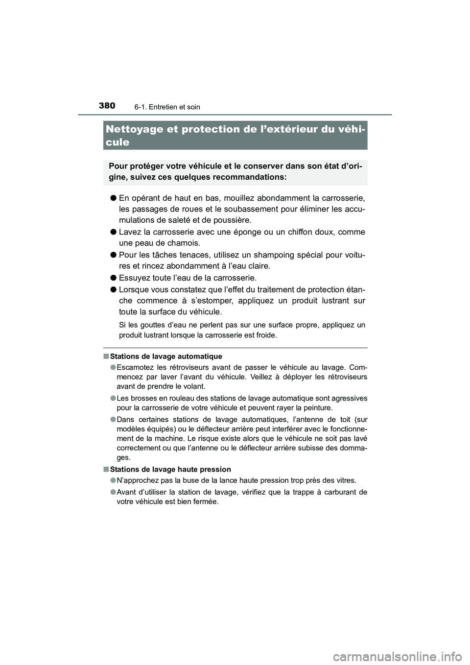 TOYOTA 4RUNNER 2017 Manuel du propriétaire (in French) 380
4RUNNER (D)_(OM35B37D)
6-1. Entretien et soin
●En opérant de haut en bas, mouillez abondamment la carrosserie,
les passages de roues et le soubassement pour éliminer les accu-
mulations de sal TOYOTA 4RUNNER 2017 Manuel du propriétaire (in French) 380
4RUNNER (D)_(OM35B37D)
6-1. Entretien et soin
●En opérant de haut en bas, mouillez abondamment la carrosserie,
les passages de roues et le soubassement pour éliminer les accu-
mulations de sal