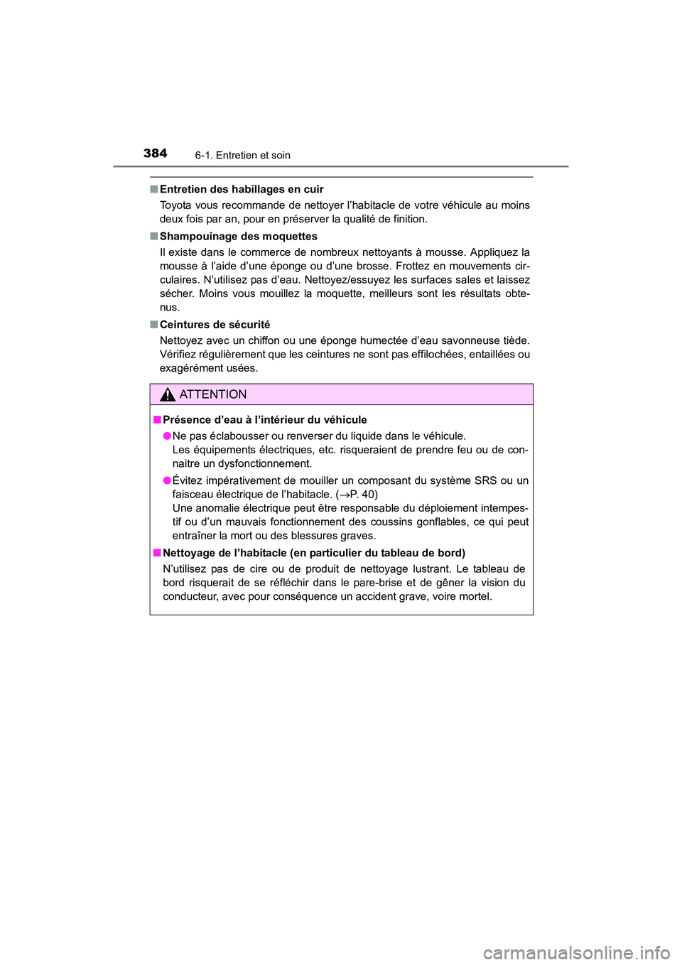 TOYOTA 4RUNNER 2017 Manuel du propriétaire (in French) 3846-1. Entretien et soin
4RUNNER (D)_(OM35B37D)
■Entretien des habillages en cuir
Toyota vous recommande de nettoyer l’habitacle de votre véhicule au moins
deux fois par an, pour en préserver l TOYOTA 4RUNNER 2017 Manuel du propriétaire (in French) 3846-1. Entretien et soin
4RUNNER (D)_(OM35B37D)
■Entretien des habillages en cuir
Toyota vous recommande de nettoyer l’habitacle de votre véhicule au moins
deux fois par an, pour en préserver l