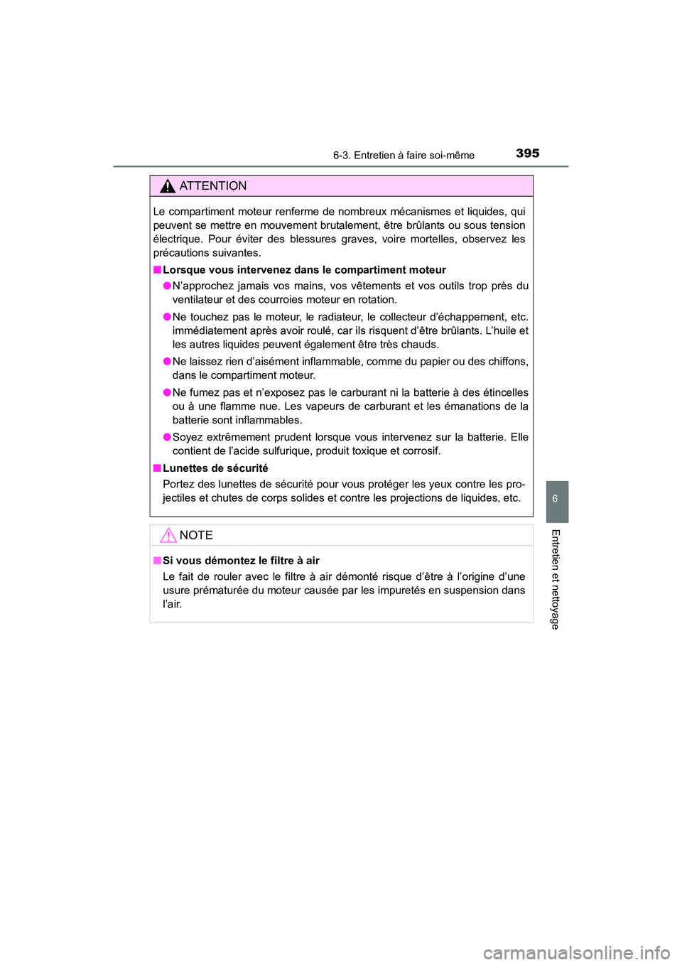 TOYOTA 4RUNNER 2017 Manuel du propriétaire (in French) 3956-3. Entretien à faire soi-même
6
4RUNNER (D)_(OM35B37D)
Entretien et nettoyage
AT T E N T I O N
Le compartiment moteur renferme de nombreux mécanismes et liquides, qui
peuvent se mettre en mouv TOYOTA 4RUNNER 2017 Manuel du propriétaire (in French) 3956-3. Entretien à faire soi-même
6
4RUNNER (D)_(OM35B37D)
Entretien et nettoyage
AT T E N T I O N
Le compartiment moteur renferme de nombreux mécanismes et liquides, qui
peuvent se mettre en mouv